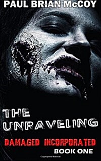 The Unraveling: Damaged Incorporated, Book One (Paperback)