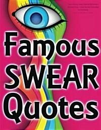 Famous Swearing: Sweary Quotes from Big Assholes in Blockbuster Movies...: A Swear Word Adult Coloring Book for Dirty Colouring (Paperback)