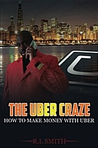 The Uber Craze: How to Make Money with Uber (Paperback)