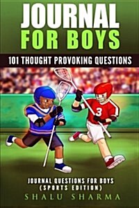 Journal for Boys: 101 Thought Provoking Questions: Journal Questions for Boys: (Sports Edition) (Paperback)