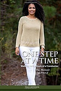 One Step at a Time: Walking in the Heels of a Trendsetter: The Memoir of Traci J (Paperback)