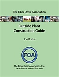 The Foa Outside Plant Fiber Optics Construction Guide (Paperback)