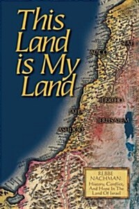 This Land Is My Land: Rebbe Nachman of Breslov: History, Conflict and Hope in the Land of Israel (Paperback)