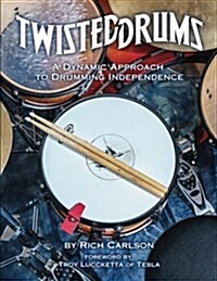 Twisteddrums: A Dynamic Approach to Drumming Independence (Paperback)