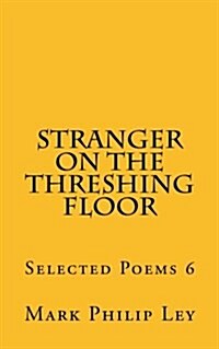 Stranger on the Threshing Floor: Selected Poems 6 (Paperback)