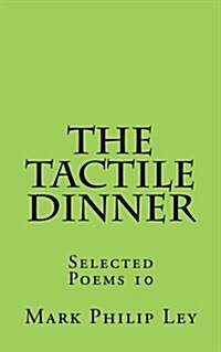 The Tactile Dinner: Selected Poems 10 (Paperback)