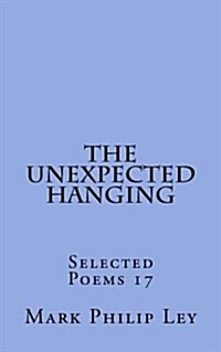 The Unexpected Hanging: Selected Poems 17 (Paperback)