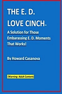 The E.D. Love Cinch: How I Fixed My Soft Erections Using (Paperback)