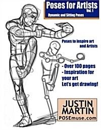 Poses for Artists Volume 1 - Dynamic and Sitting Poses: An Essential Reference for Figure Drawing and the Human Form (Paperback)
