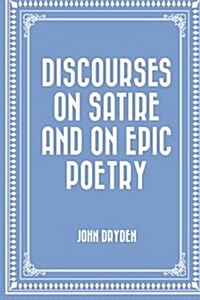 Discourses on Satire and on Epic Poetry (Paperback)