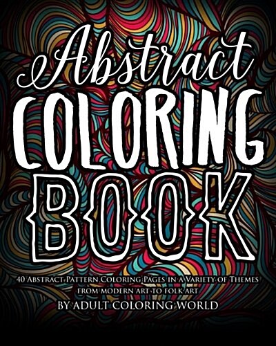 Abstract Coloring Book: 40 Abstract Pattern Coloring Pages in a Variety of Themes from Modern Art to Folk Art (Paperback)