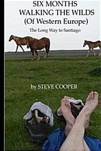 Six Months Walking the Wilds (of Western Europe): The Long Way to Santiago (Paperback)