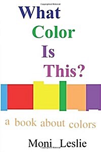 What Color Is This?: A Book about Colors (Paperback)