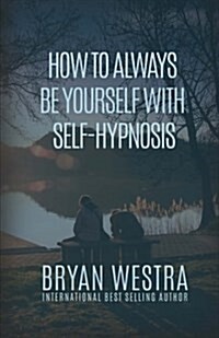 How to Always Be Yourself with Self-Hypnosis (Paperback)