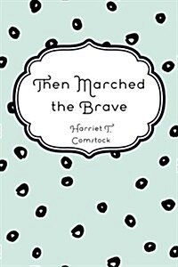 Then Marched the Brave (Paperback)