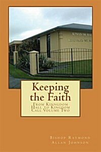 Keeping the Faith: From Kingdom Hall to Kingdom Call Part Two (Paperback)