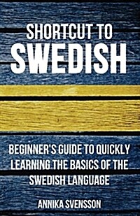 Shortcut to Swedish: Beginners Guide to Quickly Learning the Basics of the Swedish Language (Paperback)