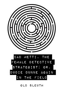 CAD Metti, the Female Detective Strategist; Or, Dudie Dunne Again in the Field (Paperback)