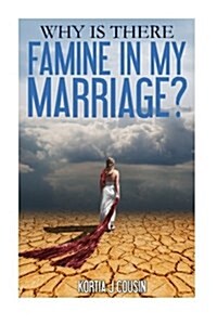 Why Is There Famine in My Marriage? (Paperback)