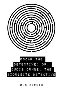 Oscar the Detective; Or, Dudie Dunne, the Exquisite Detective (Paperback)