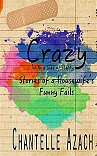 Crazy, with a Side of Happy: Stories of a Housewifes Funny Fails (Paperback)