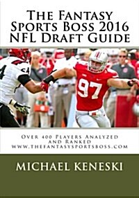 The Fantasy Sports Boss 2016 NFL Draft Guide: Over 400 Players Analyzed and Ranked (Paperback)