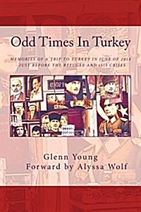 Odd Times in Turkey: Memories of a Trip to Turkey in June of 2014 - Just Before the Refugee Crisis (Paperback)