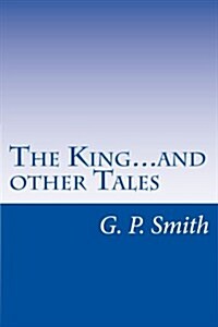 The King...and Other Tales: Political Satire in the Style of Seuss, Poe, and More (Paperback)