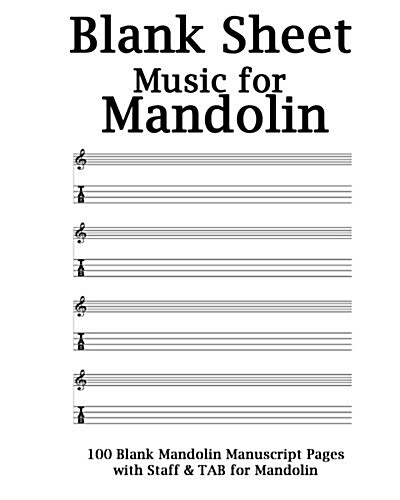 Blank Sheet Music for Mandolin Notebook: White Cover, 100 Blank Manuscript Music Pages with Staff and Tab Lines (Paperback)