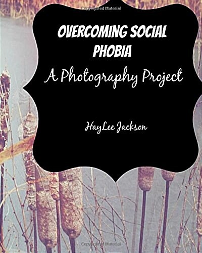 Overcoming Social Phobia: A Photography Project (Paperback)