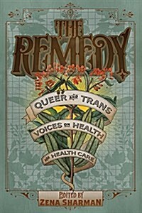 The Remedy: Queer and Trans Voices on Health and Health Care (Paperback)