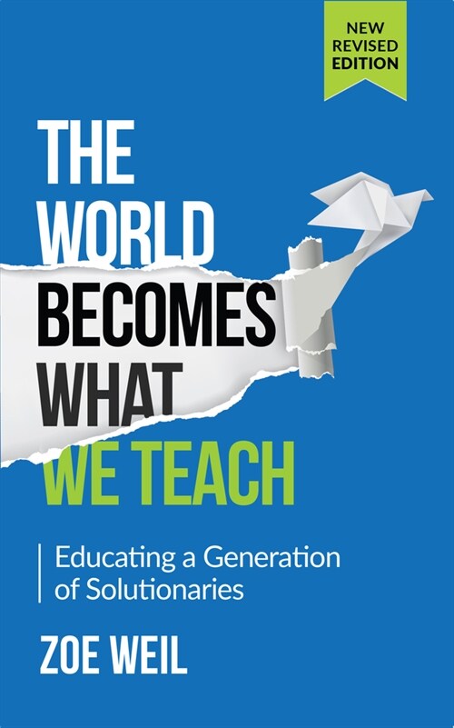 The World Becomes What We Teach: Educating a Generation of Solutionaries (Paperback)