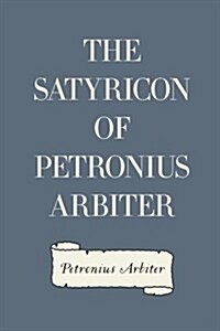 The Satyricon of Petronius Arbiter (Paperback)