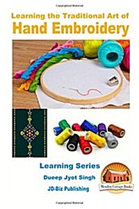 Learning the Traditional Art of Hand Embroidery (Paperback)