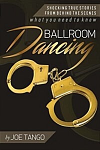 Ballroom Dancing: Shocking True Stories from Behind the Scenes (Paperback)