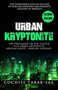 Urban Kryptonite: The Formidable Health Decline of African Diaspora Descendants Located in America (Paperback)