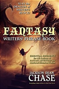 Fantasy Writers Phrase Book: Essential Reference for All Authors of Fantasy Adventure and Medieval Historical Fiction (Paperback)