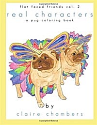 Real Characters: A (Mostly) Pug Coloring Book - Flat Faced Friends Vol. 2 (Paperback)