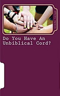 Do You Have an Unbiblical Cord?: Updated and Revised 2016 (Paperback)