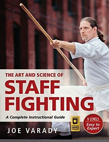 The Art and Science of Staff Fighting: A Complete Instructional Guide (Paperback)