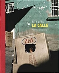 Alex Webb: La Calle: Photographs from Mexico (Hardcover)