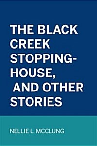 The Black Creek Stopping-House, and Other Stories (Paperback)