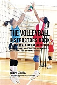The Volleyball Instructors Book to Unconventional Nutrition: Teach Your Students How to Boost Their Resting Metabolic Rate to Enhance Their Performanc (Paperback)