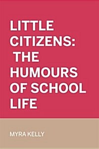 Little Citizens: The Humours of School Life (Paperback)