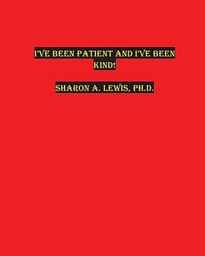 Ive Been Patient and Ive Been Kind! (Paperback)