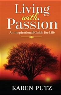 Living with Passion: An Inspirational Guide for Life (Paperback)