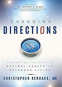 Changing Directions: Navigating the Path to Optimal Health and Balanced Living (Hardcover)