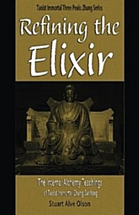 Refining the Elixir: The Internal Alchemy Teachings of Taoist Immortal Zhang Sanfeng (Paperback)