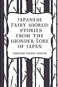 Japanese Fairy World: Stories from the Wonder-Lore of Japan (Paperback)