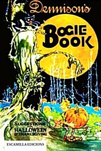 Dennisons Bogie Book: Guide for Vintage Decorating and Entertaining at Halloween and Thanksgiving (Paperback)
